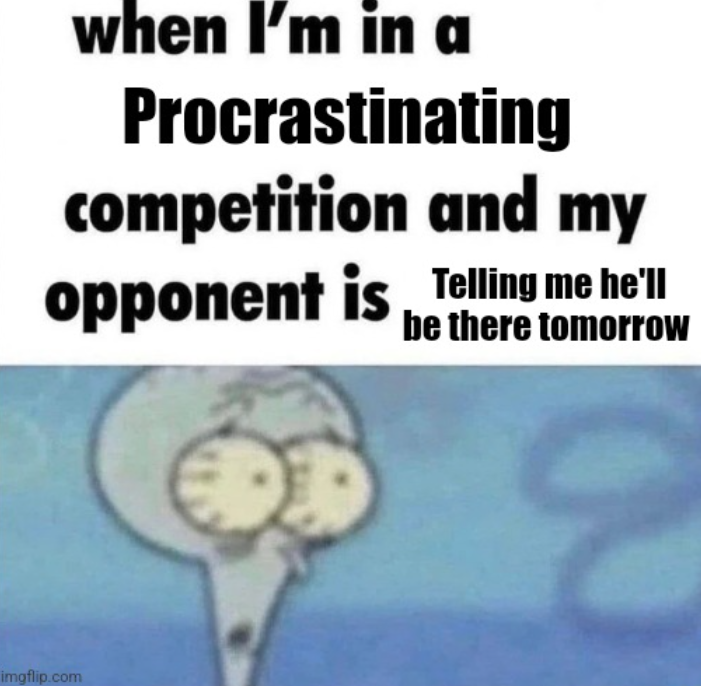 20 Memes With the Energy of a Shopping Cart on Ice 16 Procrastinating competition