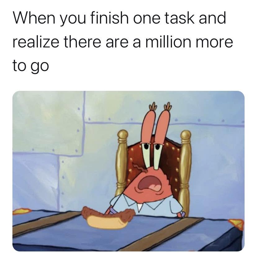22 Freakishly Relatable Memes That Feel Like Evidence in a Court Case 22 When you finish one task
