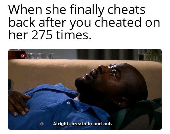 20 Memes for People Who Treat Bad Decisions Like Side Quests 3 hen she finally cheats