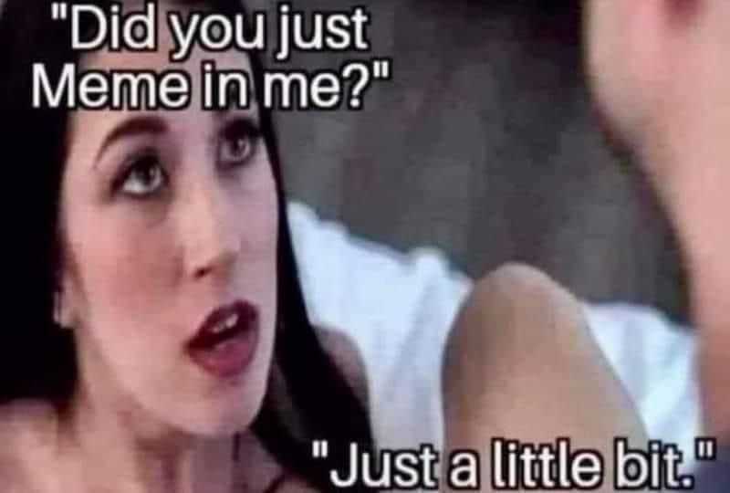 20 Memes That Are Basically Memes About Having a Meme Addiction 14 just a little bit
