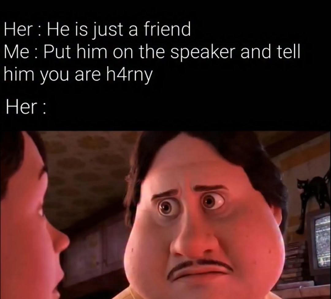 20 Memes That Got Their Degree in Nonsense 11 He is just a friend