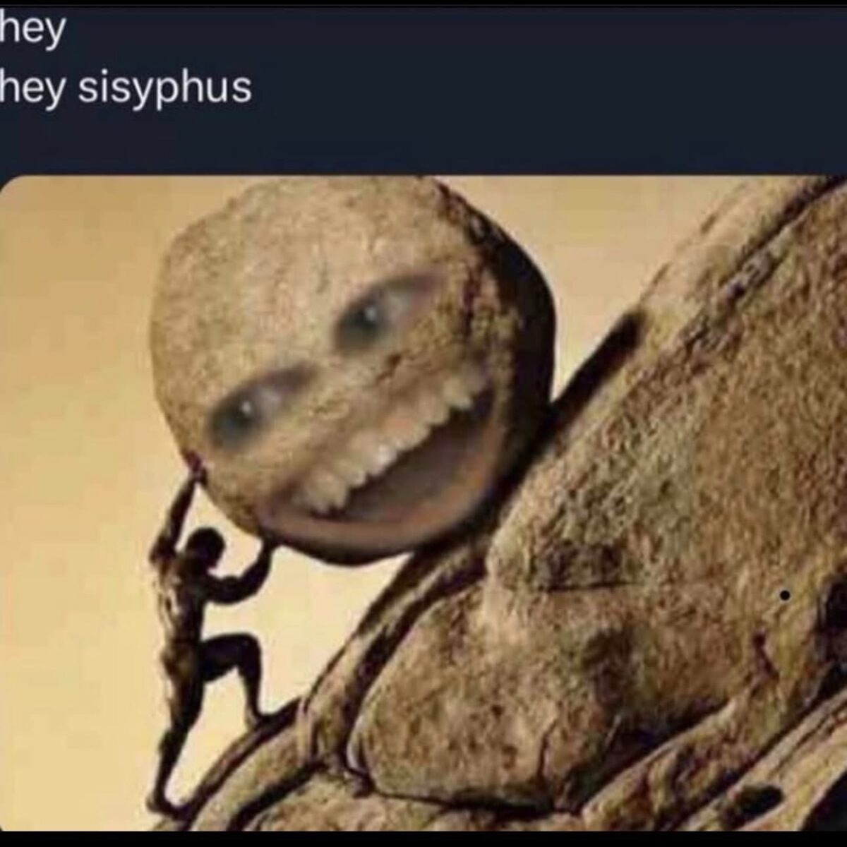 20 Memes That Keep One Foot in Comedy and the Other in Chaos 10 hey sysyphus