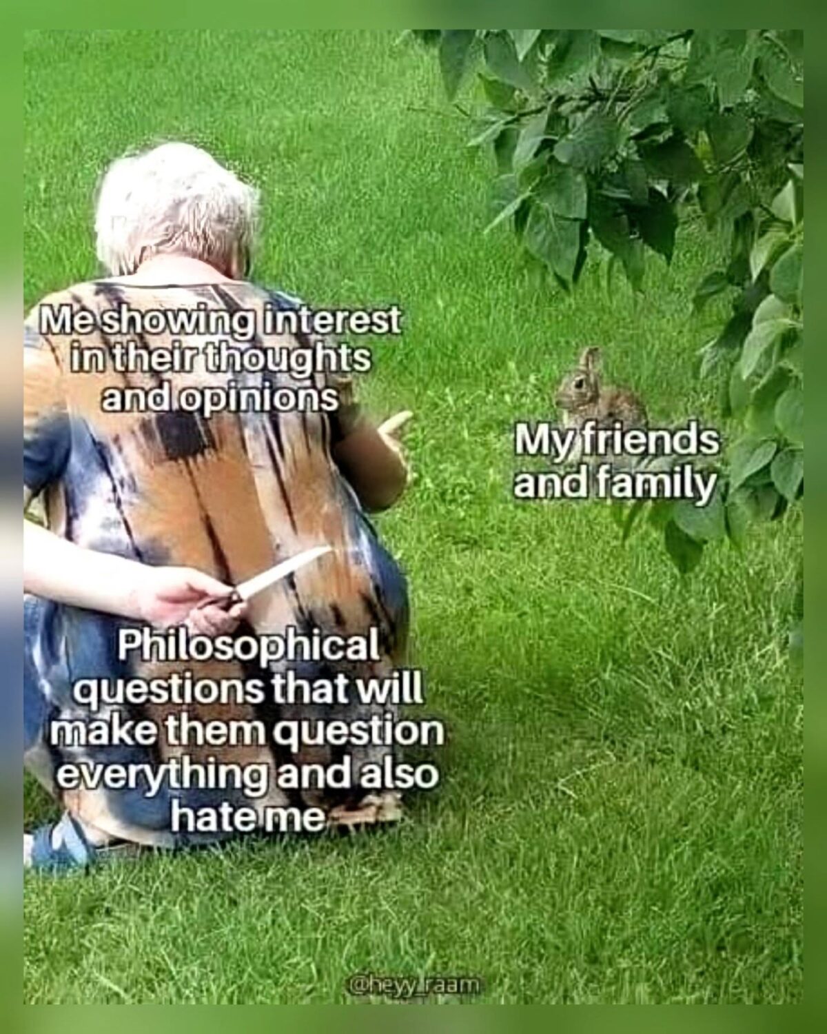 20 Memes That Are Weirdly Qualified to Judge Humanity 15 my friends and family
