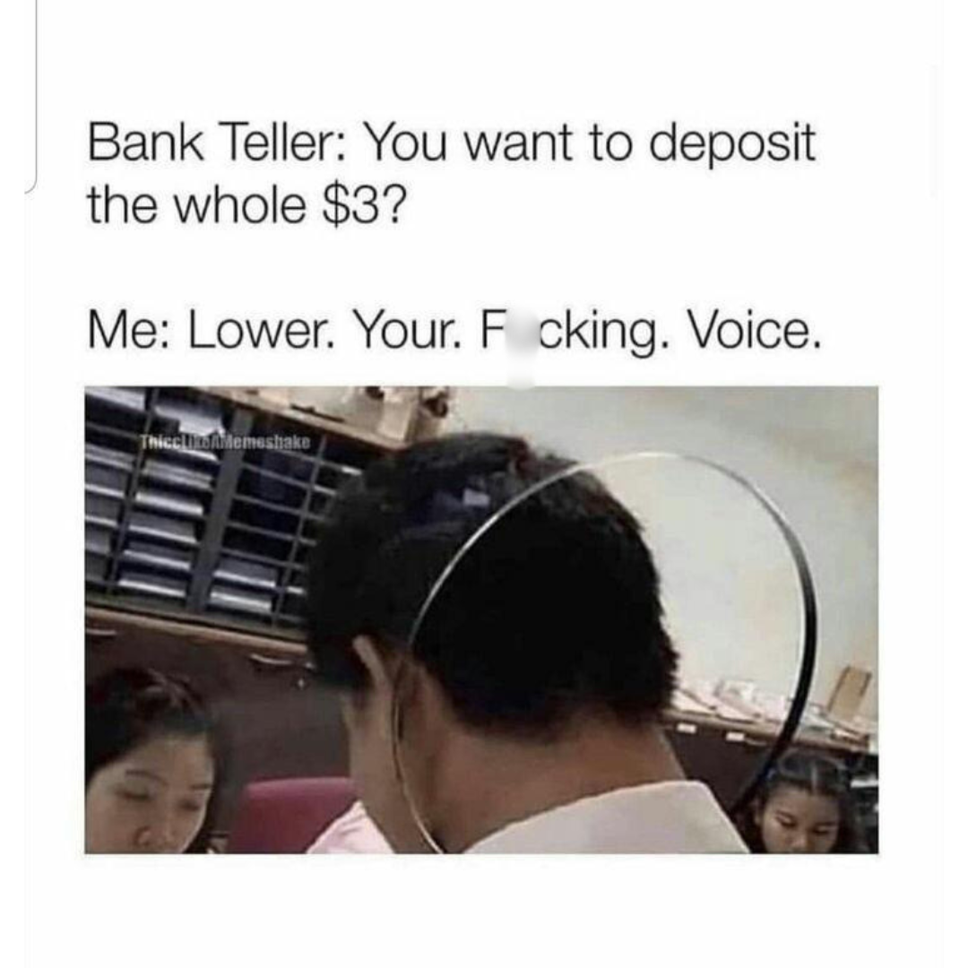 20 Memes That Make Complete Sense If You Don't Think About Them At All 13 Lower your voice
