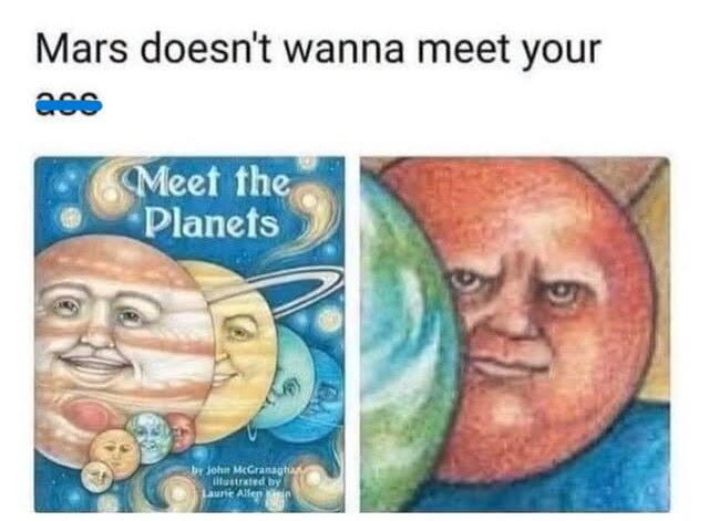 20 Memes That Slipped On A Banana Peel Of Irony And Landed On Pure Sass 16 Mars doent wanna meet