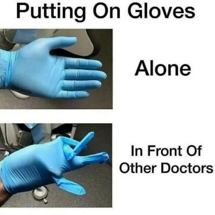 20 Hilarious Medical Memes That Will Lower Your Blood Pressure (Or Cause Mild Ventricular Fibrillation) 17 Putting on gloves alone