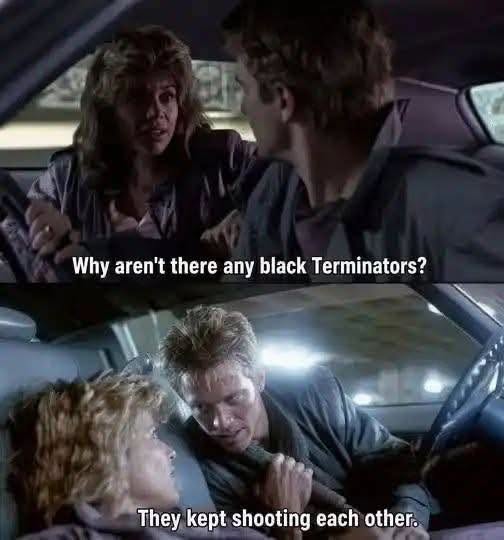 20 Raunchy and Rude Memes That Cross Every Single Social Boundary 21 Why arent there any terminators
