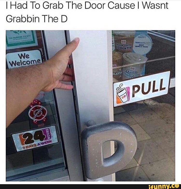 20 Memes That Make Complete Sense If You Don't Think About Them At All 10 i had to grab the door