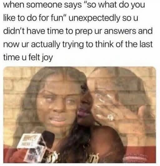 20 Memes That Make Complete Sense If You Don't Think About Them At All 20 what do you like to do